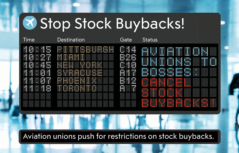  Stop Stock Buybacks!: Aviation unions push for restrictions on stock buybacks.