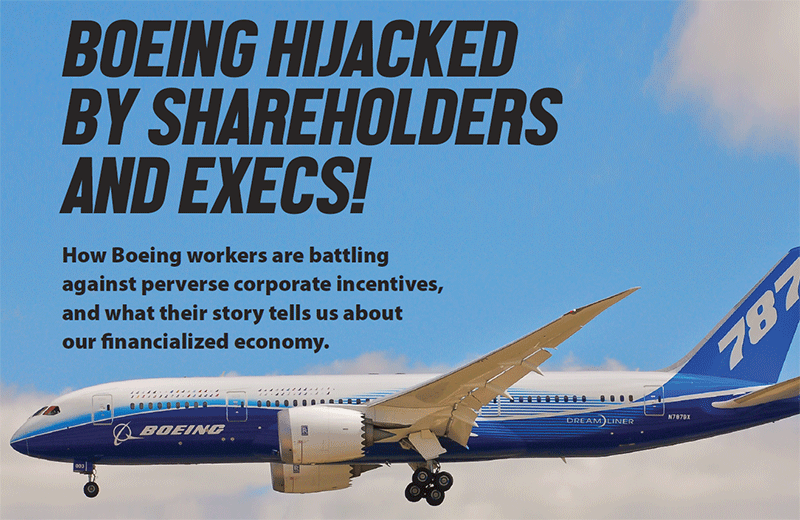  BOEING HIJACKED BY SHAREHOLDERS AND EXECS!: How Boeing workers are battling against perverse corporate incentives, 
and what their story tells us about 
our financialized economy.